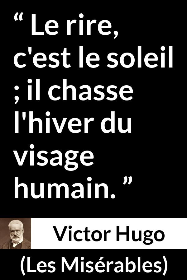 Citation de Victor Hugo sur le sourire tirée des Misérables - Le rire, c'est le soleil ; il chasse l'hiver du visage humain.