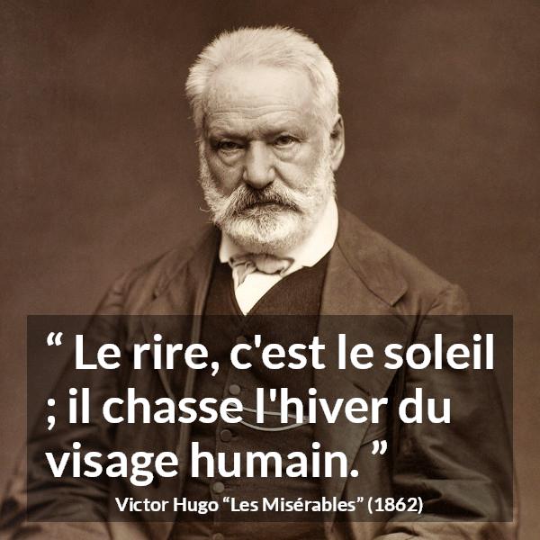 Citation de Victor Hugo sur le sourire tirée des Misérables - Le rire, c'est le soleil ; il chasse l'hiver du visage humain.