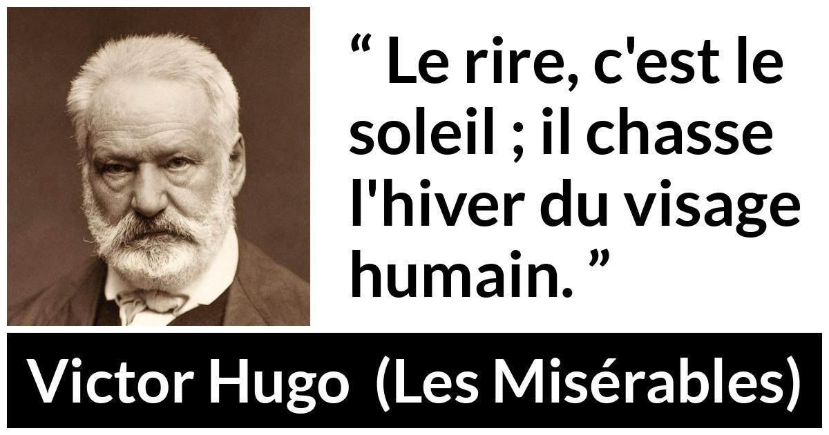 Citation de Victor Hugo sur le sourire tirée des Misérables - Le rire, c'est le soleil ; il chasse l'hiver du visage humain.