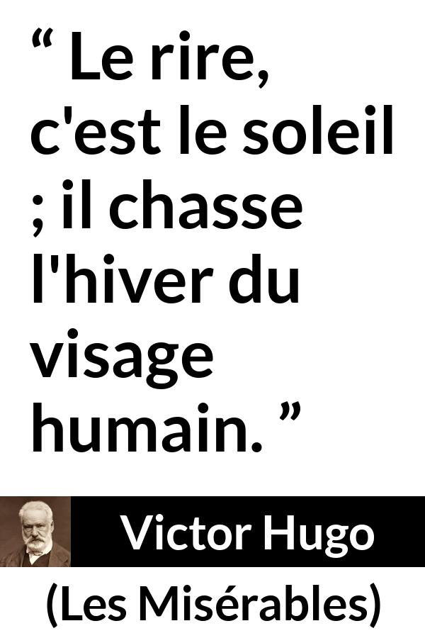 Citation de Victor Hugo sur le sourire tirée des Misérables - Le rire, c'est le soleil ; il chasse l'hiver du visage humain.