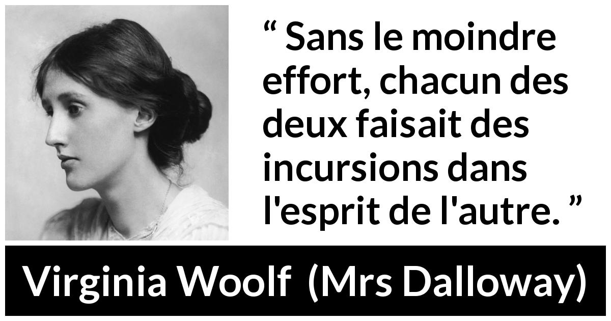 Citation de Virginia Woolf sur l'empathie tirée de Mrs Dalloway - Sans le moindre effort, chacun des deux faisait des incursions dans l'esprit de l'autre.