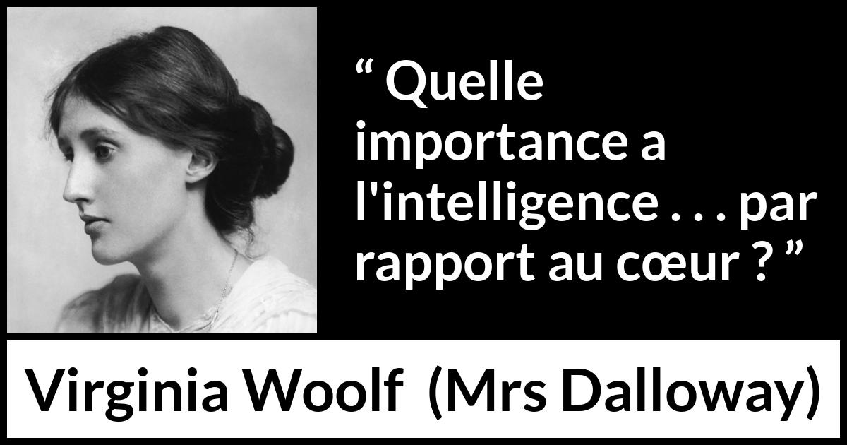 Citation de Virginia Woolf sur l'intelligence tirée de Mrs Dalloway - Quelle importance a l'intelligence . . . par rapport au cœur ?