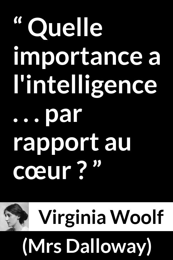 Citation de Virginia Woolf sur l'intelligence tirée de Mrs Dalloway - Quelle importance a l'intelligence . . . par rapport au cœur ?