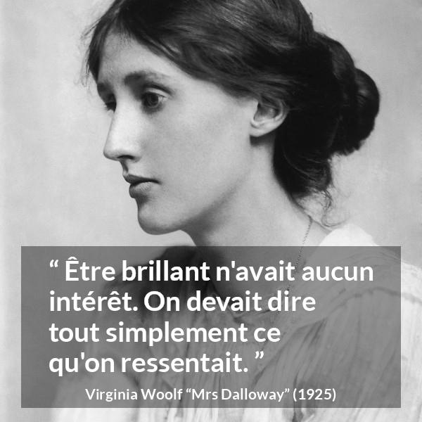 Citation de Virginia Woolf sur l'intelligence tirée de Mrs Dalloway - Être brillant n'avait aucun intérêt. On devait dire tout simplement ce qu'on ressentait.