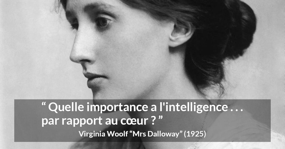 Citation de Virginia Woolf sur l'intelligence tirée de Mrs Dalloway - Quelle importance a l'intelligence . . . par rapport au cœur ?