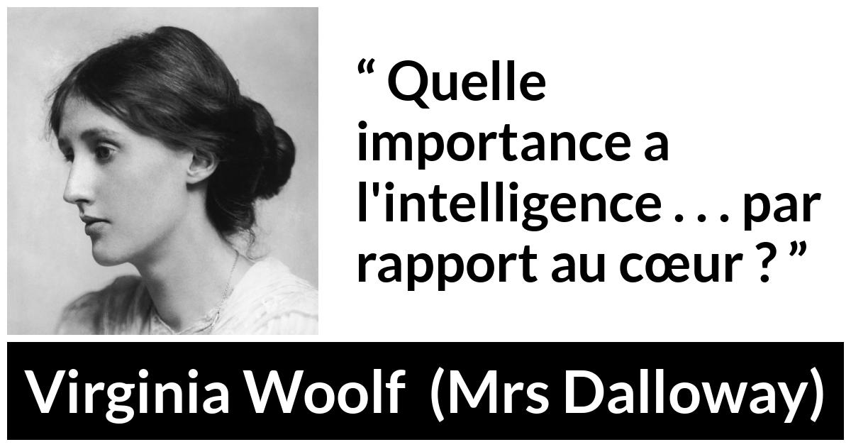 Citation de Virginia Woolf sur l'intelligence tirée de Mrs Dalloway - Quelle importance a l'intelligence . . . par rapport au cœur ?