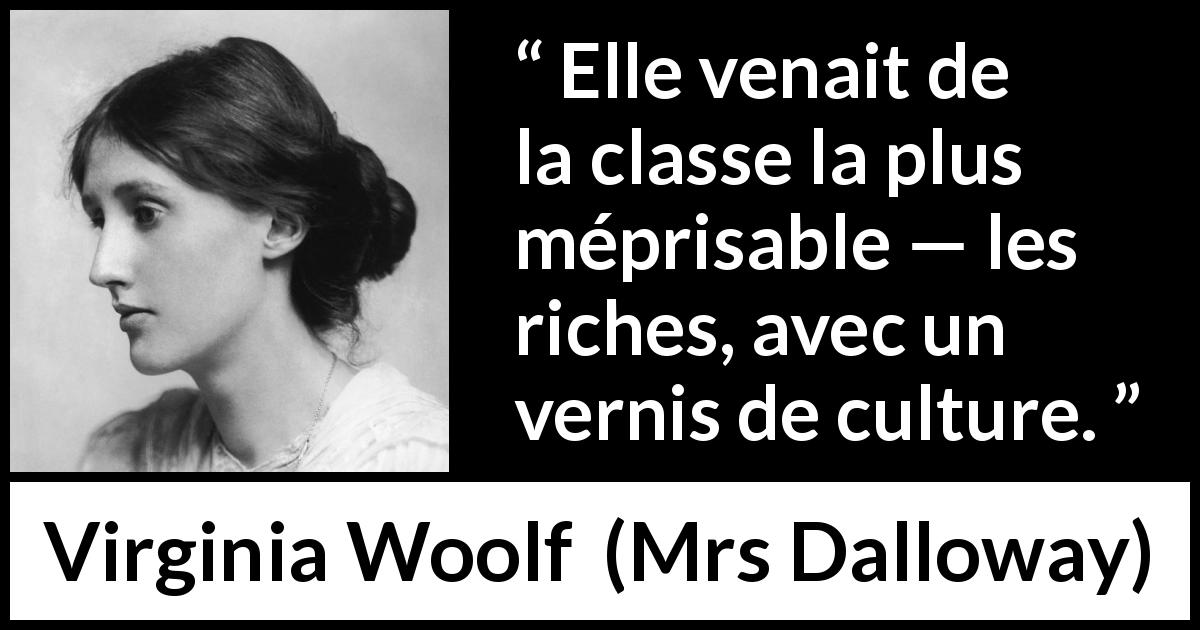 Citation de Virginia Woolf sur la culture tirée de Mrs Dalloway - Elle venait de la classe la plus méprisable — les riches, avec un vernis de culture.