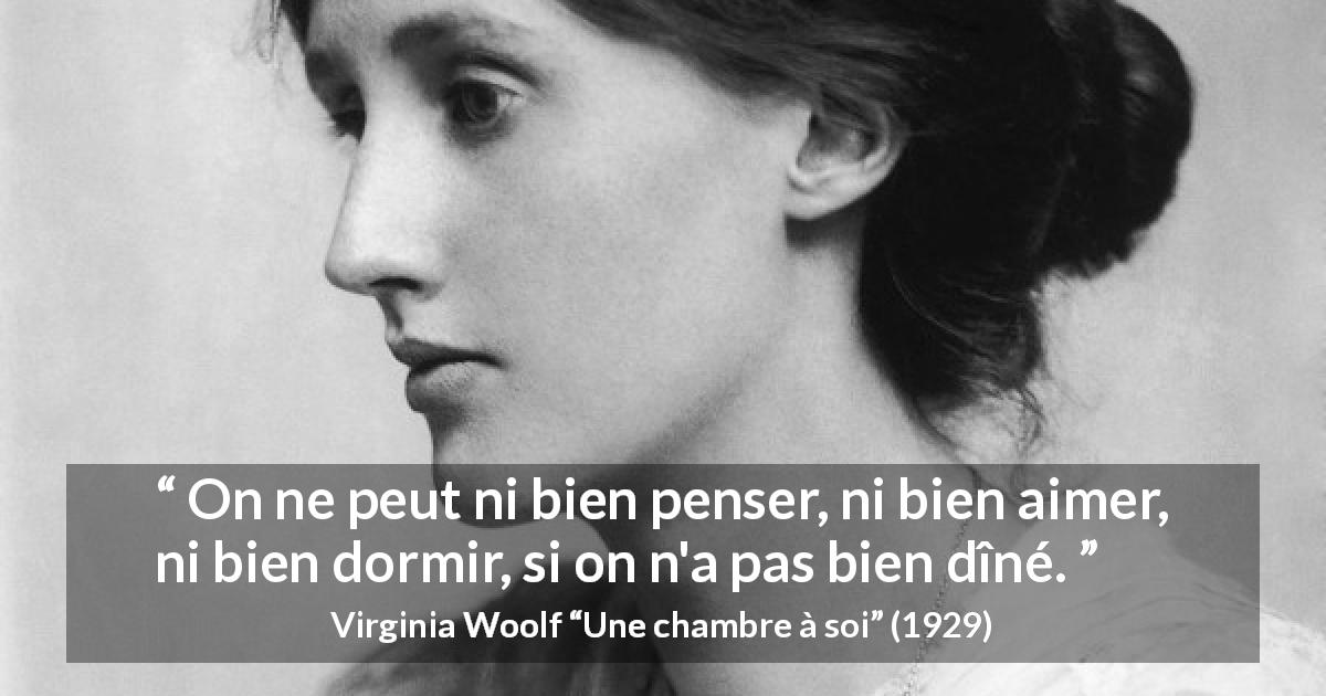 Citation de Virginia Woolf sur la nourriture tirée d'Une chambre à soi - On ne peut ni bien penser, ni bien aimer, ni bien dormir, si on n'a pas bien dîné.