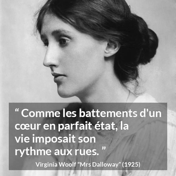 Citation de Virginia Woolf sur la vie tirée de Mrs Dalloway - Comme les battements d'un cœur en parfait état, la vie imposait son rythme aux rues.