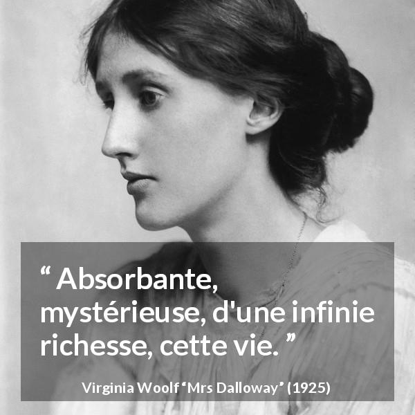 Citation de Virginia Woolf sur la vie tirée de Mrs Dalloway - Absorbante, mystérieuse, d'une infinie richesse, cette vie.