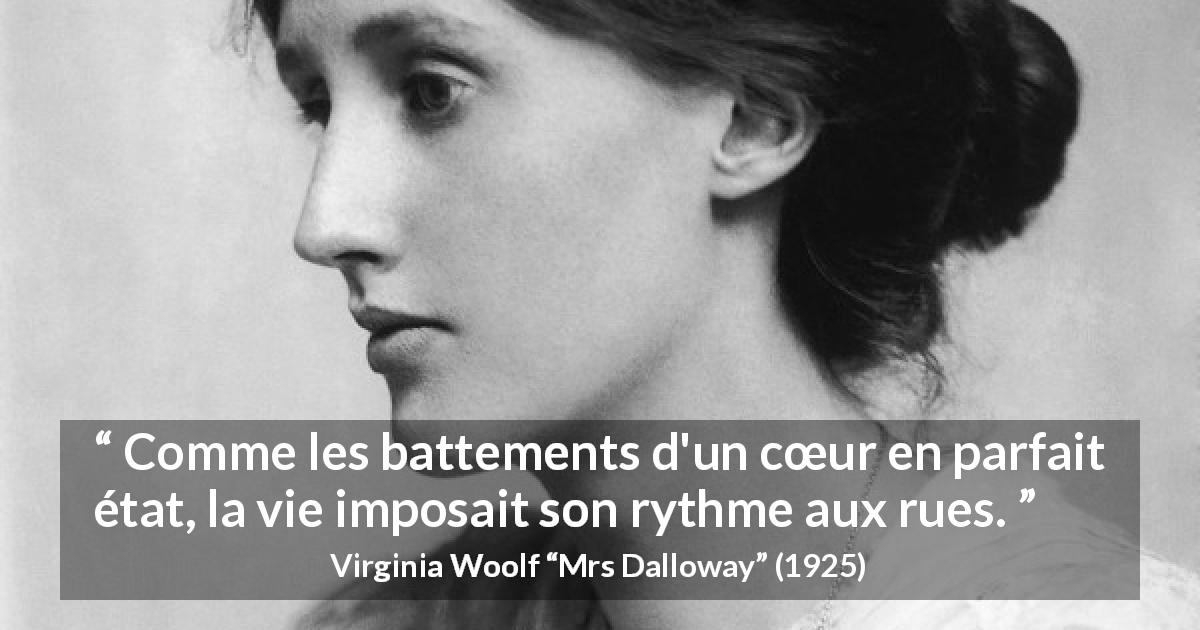 Citation de Virginia Woolf sur la vie tirée de Mrs Dalloway - Comme les battements d'un cœur en parfait état, la vie imposait son rythme aux rues.