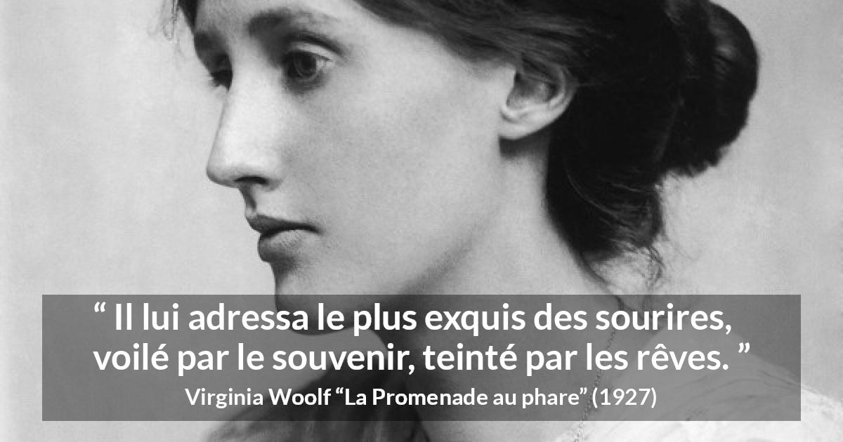 Citation de Virginia Woolf sur le sourire tirée de La Promenade au phare - Il lui adressa le plus exquis des sourires, voilé par le souvenir, teinté par les rêves.
