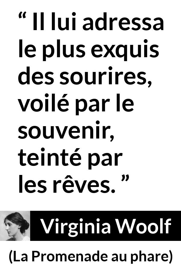 Citation de Virginia Woolf sur le sourire tirée de La Promenade au phare - Il lui adressa le plus exquis des sourires, voilé par le souvenir, teinté par les rêves.