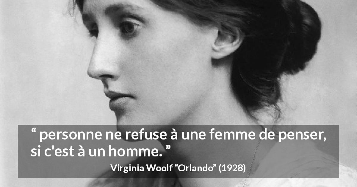 Citation de Virginia Woolf sur les femmes tirée d'Orlando - personne ne refuse à une femme de penser, si c'est à un homme.