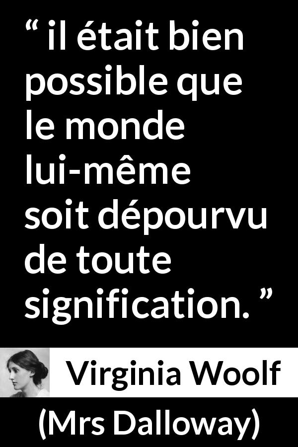 Citation de Virginia Woolf sur les sens tirée de Mrs Dalloway - il était bien possible que le monde lui-même soit dépourvu de toute signification.