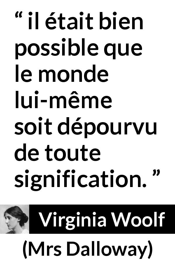 Citation de Virginia Woolf sur les sens tirée de Mrs Dalloway - il était bien possible que le monde lui-même soit dépourvu de toute signification.