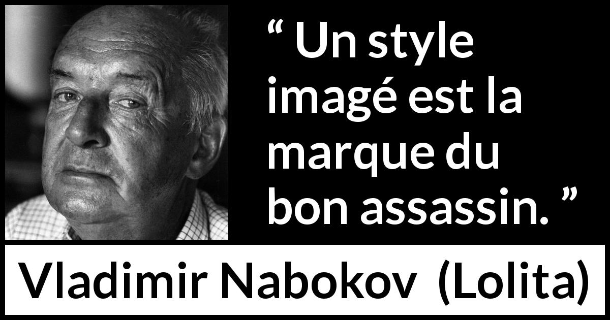 Citation de Vladimir Nabokov sur le style tirée de Lolita - Un style imagé est la marque du bon assassin.