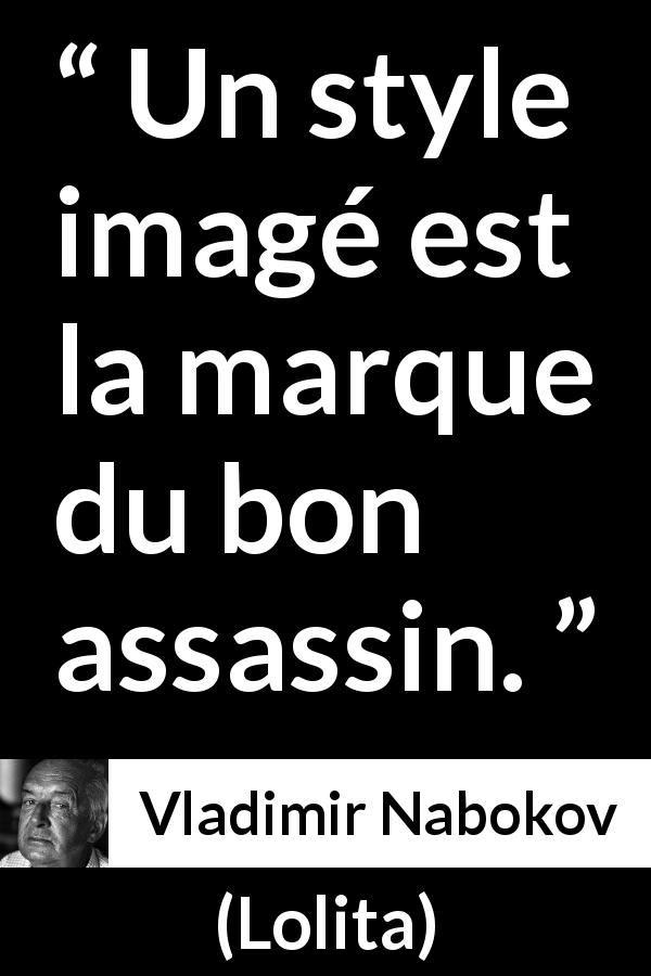 Citation de Vladimir Nabokov sur le style tirée de Lolita - Un style imagé est la marque du bon assassin.