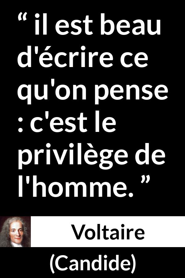 Citation de Voltaire sur la pensée tirée de Candide - il est beau d'écrire ce qu'on pense : c'est le privilège de l'homme.