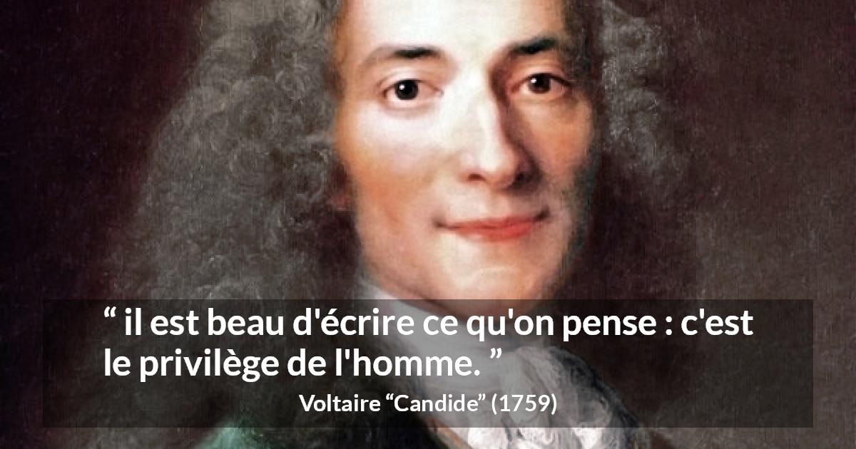 Citation de Voltaire sur la pensée tirée de Candide - il est beau d'écrire ce qu'on pense : c'est le privilège de l'homme.
