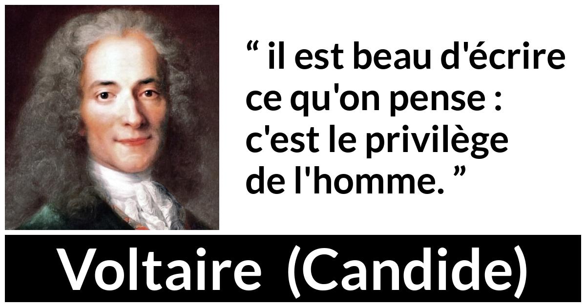 Citation de Voltaire sur la pensée tirée de Candide - il est beau d'écrire ce qu'on pense : c'est le privilège de l'homme.