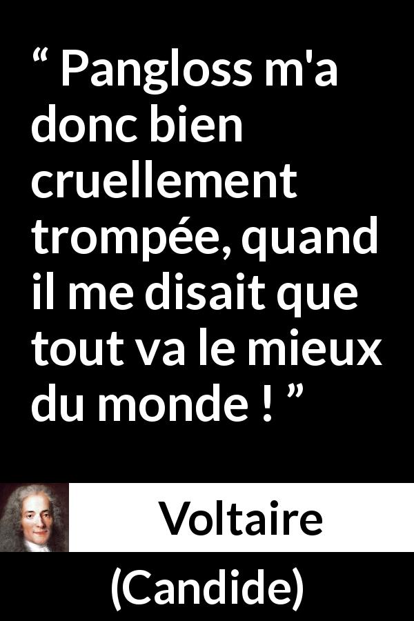 Citation de Voltaire sur la tromperie tirée de Candide - Pangloss m'a donc bien cruellement trompée, quand il me disait que tout va le mieux du monde !