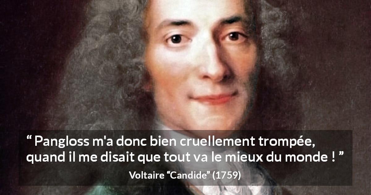 Citation de Voltaire sur la tromperie tirée de Candide - Pangloss m'a donc bien cruellement trompée, quand il me disait que tout va le mieux du monde !