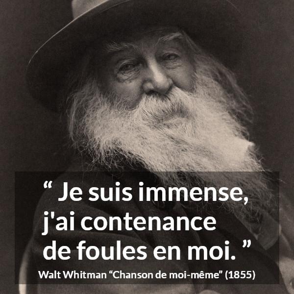 Citation de Walt Whitman sur la profondeur tirée de Chanson de moi-même - Je suis immense, j'ai contenance de foules en moi.