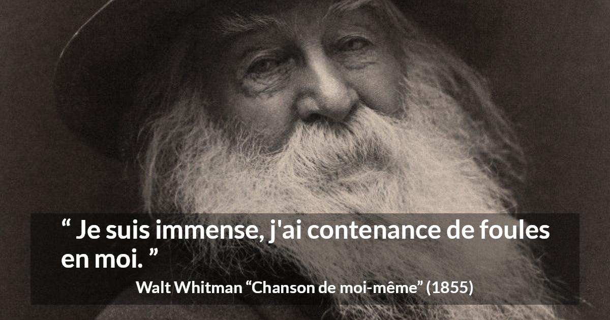 Citation de Walt Whitman sur la profondeur tirée de Chanson de moi-même - Je suis immense, j'ai contenance de foules en moi.