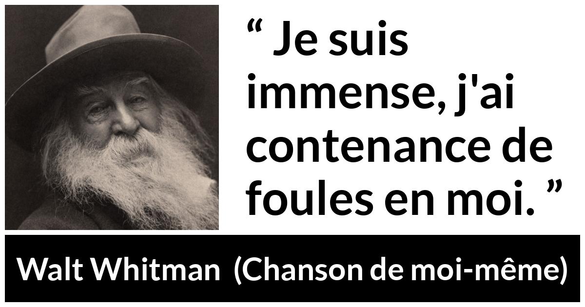 Citation de Walt Whitman sur la profondeur tirée de Chanson de moi-même - Je suis immense, j'ai contenance de foules en moi.