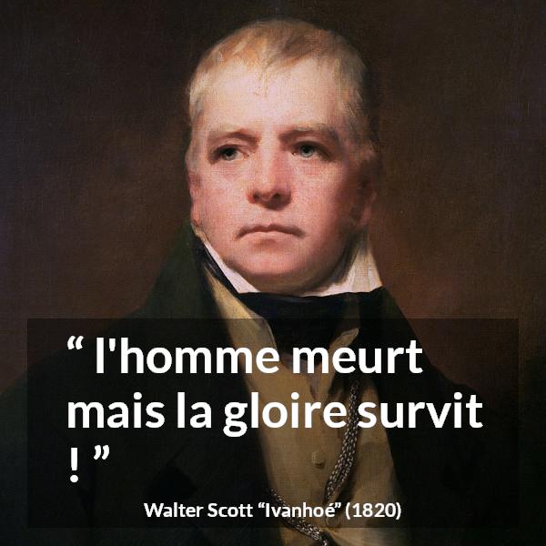 Citation de Walter Scott sur la mort tirée d'Ivanhoé - l'homme meurt mais la gloire survit !