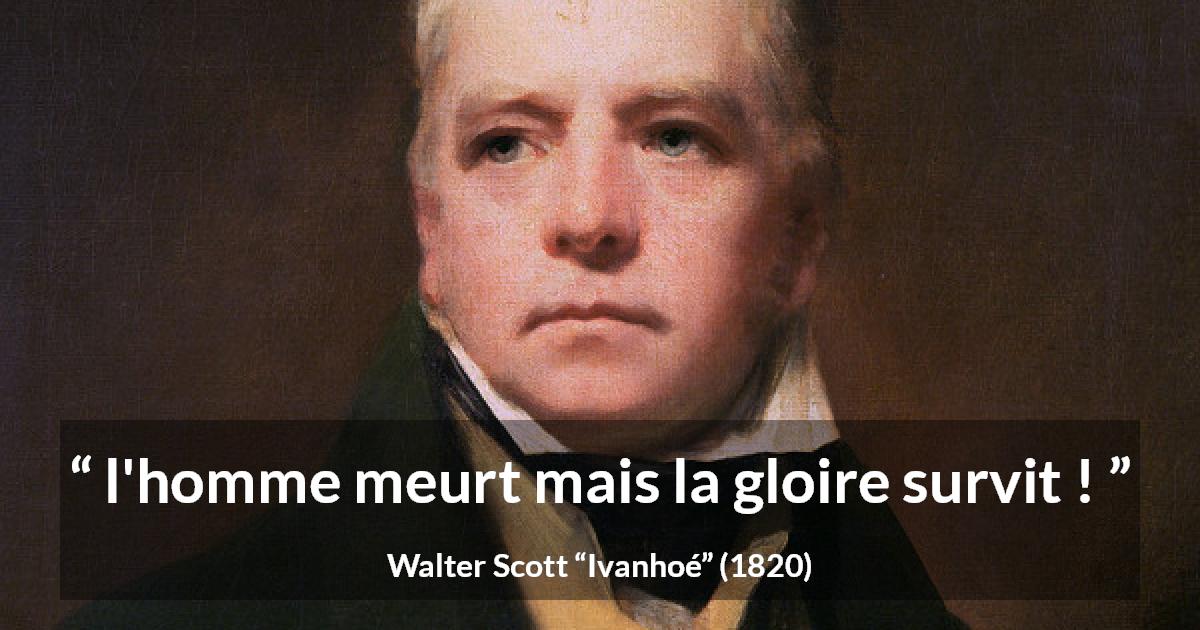 Citation de Walter Scott sur la mort tirée d'Ivanhoé - l'homme meurt mais la gloire survit !