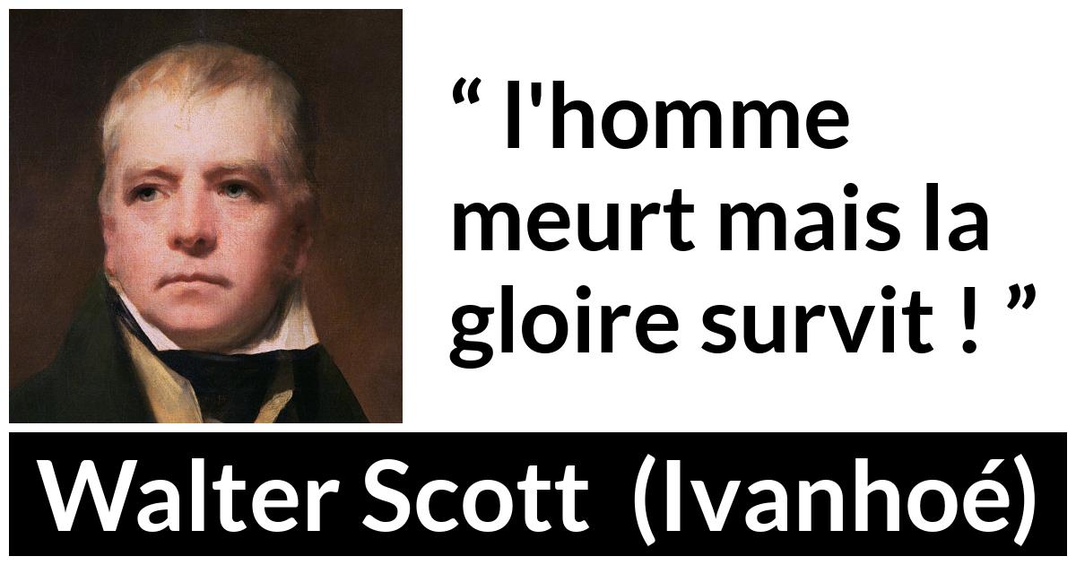 Citation de Walter Scott sur la mort tirée d'Ivanhoé - l'homme meurt mais la gloire survit !