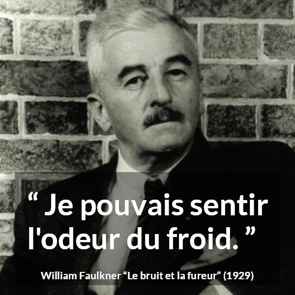 Citation de William Faulkner sur l'odeur tirée du bruit et la fureur - Je pouvais sentir l'odeur du froid.