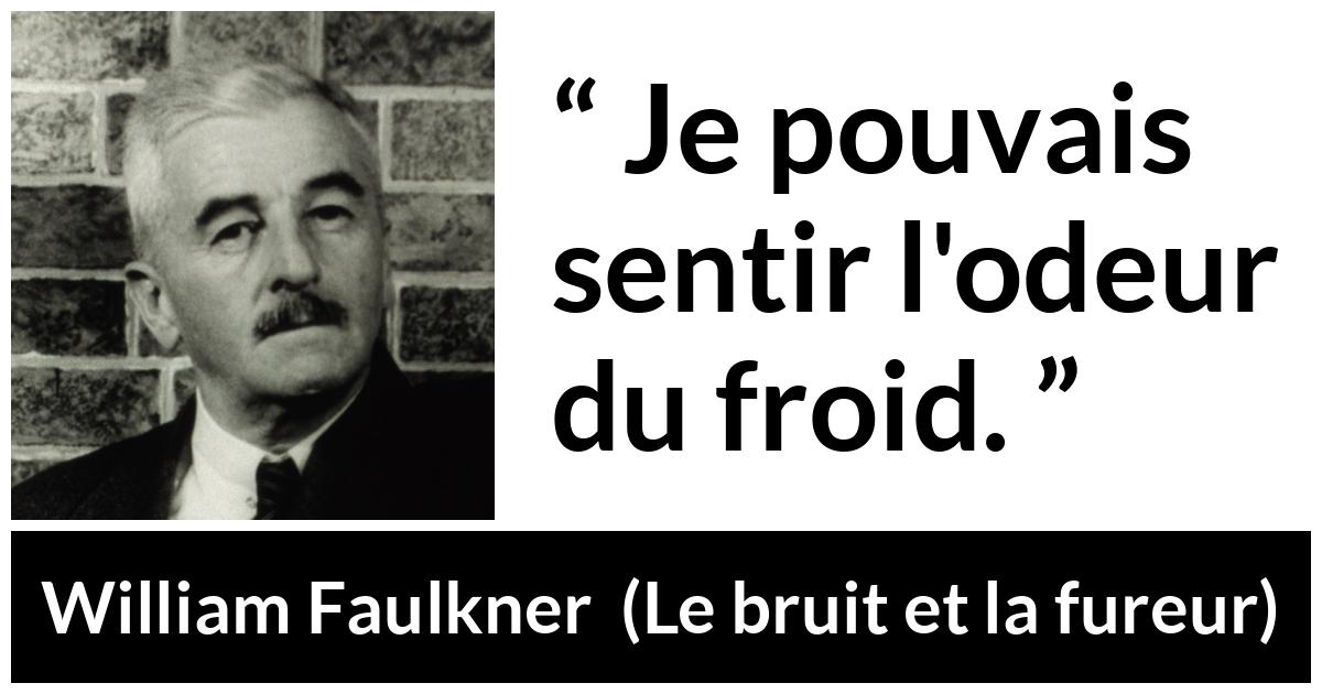 Citation de William Faulkner sur l'odeur tirée du bruit et la fureur - Je pouvais sentir l'odeur du froid.