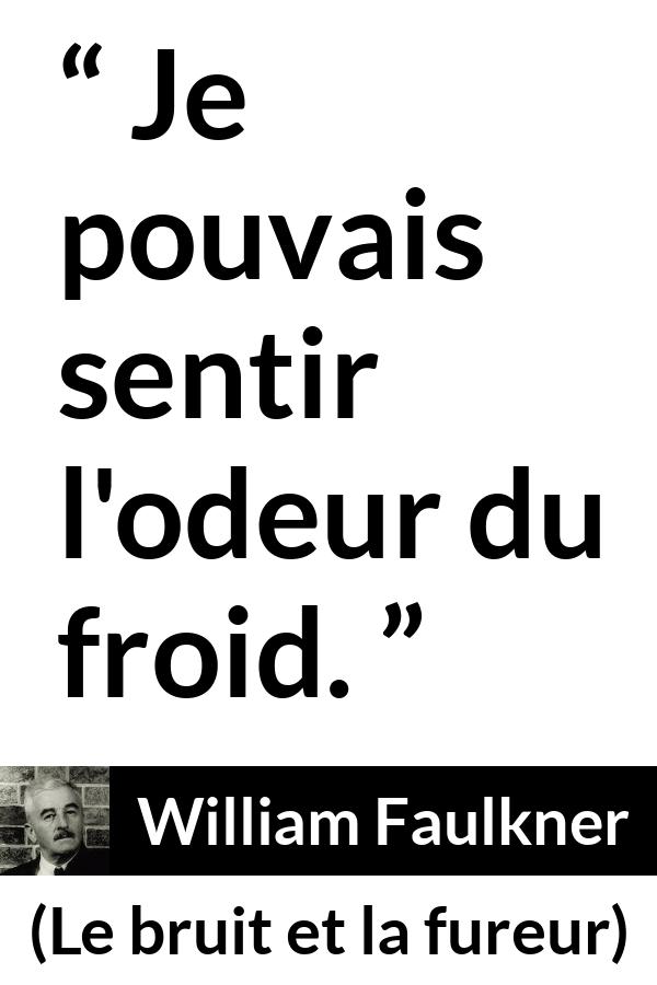 Citation de William Faulkner sur l'odeur tirée du bruit et la fureur - Je pouvais sentir l'odeur du froid.