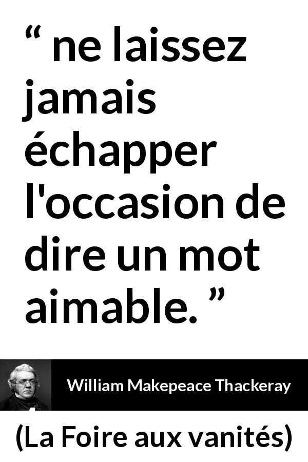 Citation de William Makepeace Thackeray sur la gentillesse tirée de La Foire aux vanités - ne laissez jamais échapper l'occasion de dire un mot aimable.