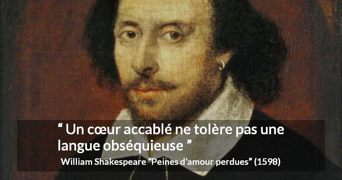 Citation de William Shakespeare sur l'accablement tirée de Peines d'amour perdues - Un cœur accablé ne tolère pas une langue obséquieuse