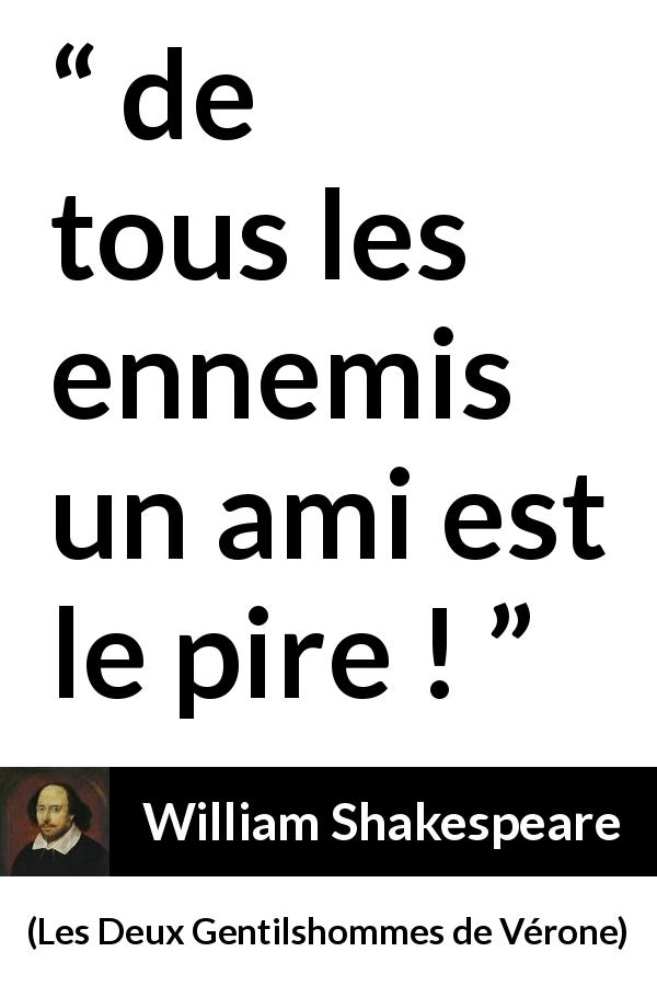 Citation de William Shakespeare sur l'amitié tirée des Deux Gentilshommes de Vérone - de tous les ennemis un ami est le pire !