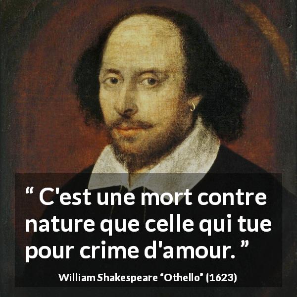 Citation de William Shakespeare sur l'amour tirée d'Othello - C'est une mort contre nature que celle qui tue pour crime d'amour.