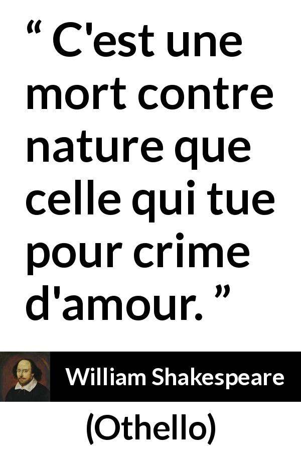 Citation de William Shakespeare sur l'amour tirée d'Othello - C'est une mort contre nature que celle qui tue pour crime d'amour.