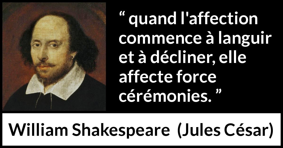Citation de William Shakespeare sur l'amour tirée de Jules César - quand l'affection commence à languir et à décliner, elle affecte force cérémonies.