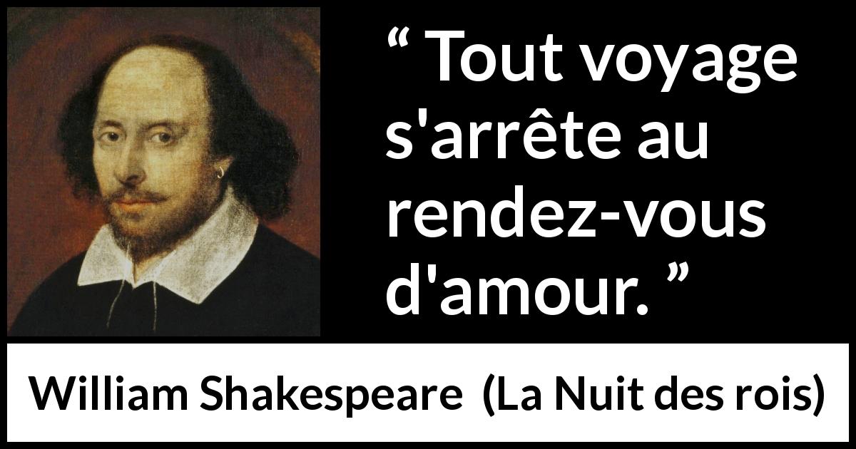 Citation de William Shakespeare sur l'amour tirée de La Nuit des rois - Tout voyage s'arrête au rendez-vous d'amour.