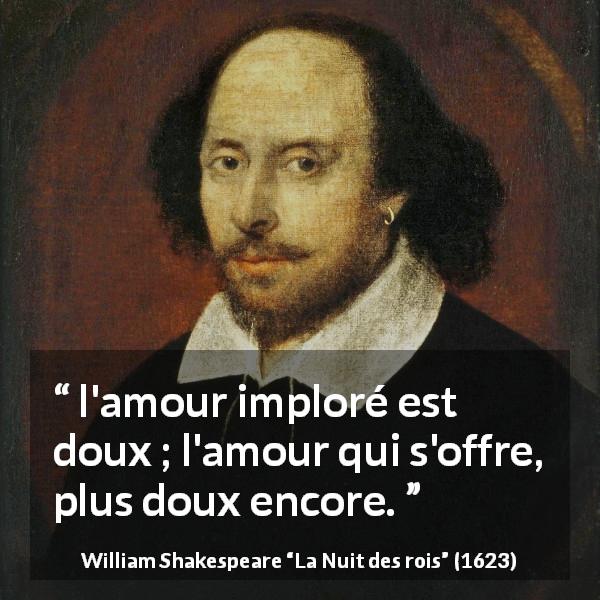 Citation de William Shakespeare sur l'amour tirée de La Nuit des rois - l'amour imploré est doux ; l'amour qui s'offre, plus doux encore.