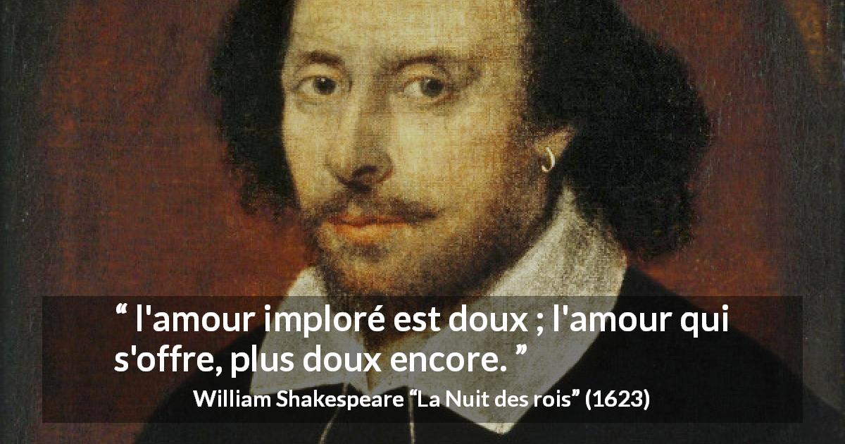 Citation de William Shakespeare sur l'amour tirée de La Nuit des rois - l'amour imploré est doux ; l'amour qui s'offre, plus doux encore.