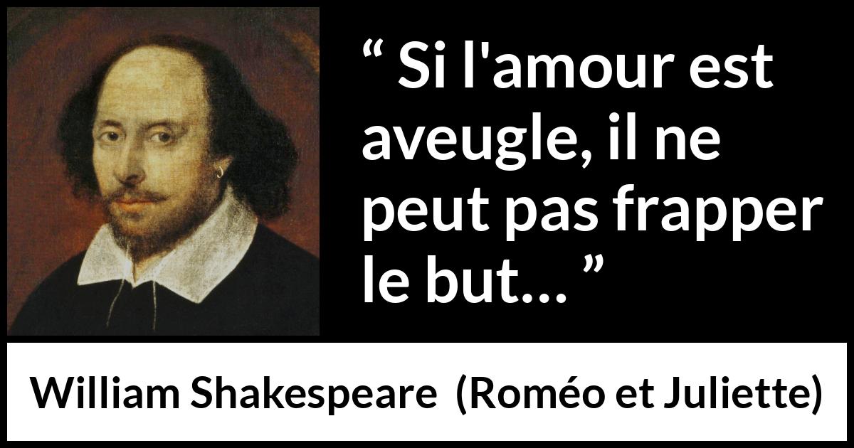 Citation de William Shakespeare sur l'amour tirée de Roméo et Juliette - Si l'amour est aveugle, il ne peut pas frapper le but…