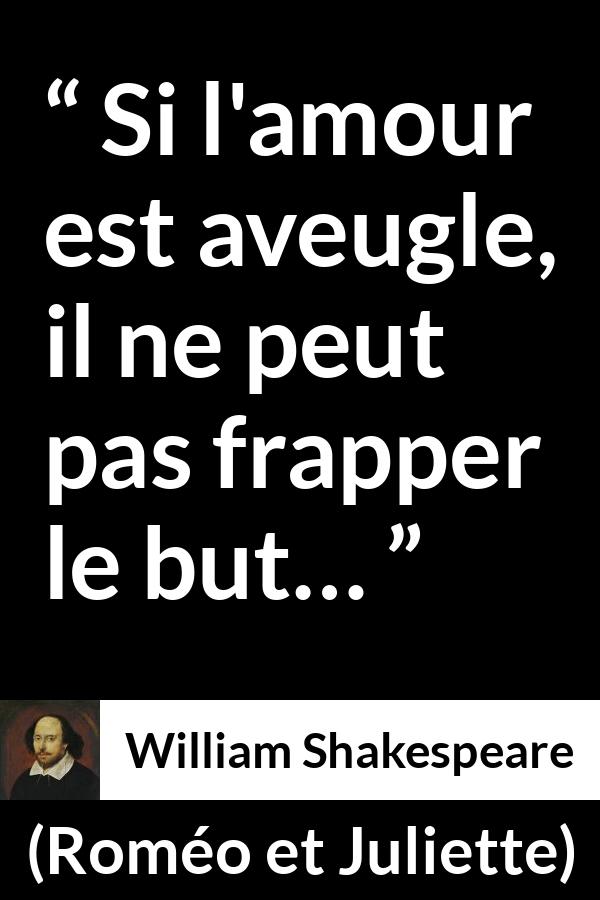Citation de William Shakespeare sur l'amour tirée de Roméo et Juliette - Si l'amour est aveugle, il ne peut pas frapper le but…
