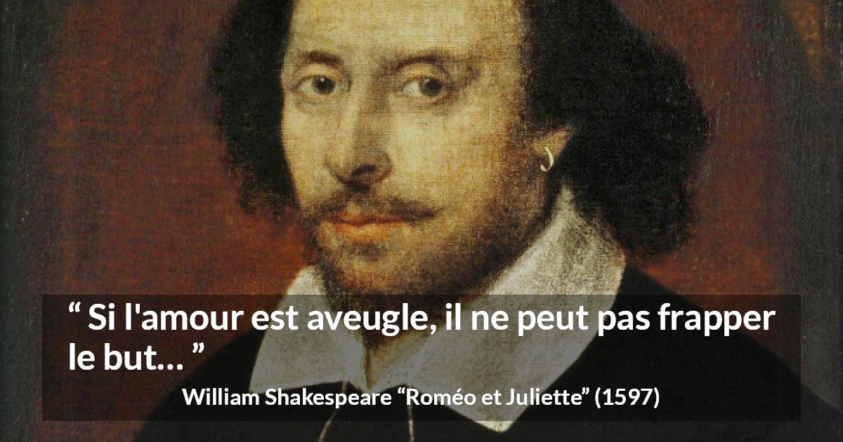 Citation de William Shakespeare sur l'amour tirée de Roméo et Juliette - Si l'amour est aveugle, il ne peut pas frapper le but…