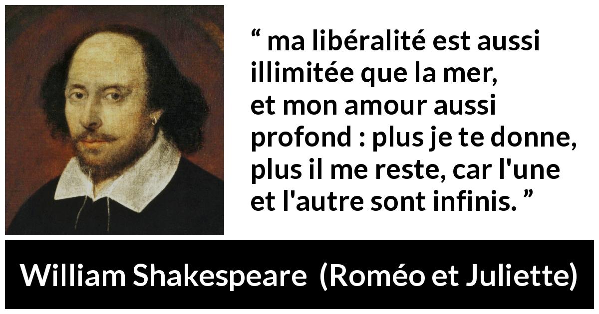 Ma Liberalite Est Aussi Illimitee Que La Mer Et Mon Amour Aussi Profond Plus Je Te Donne Plus Il Me Reste Car L Une Et L Autre Sont Infinis Kwize