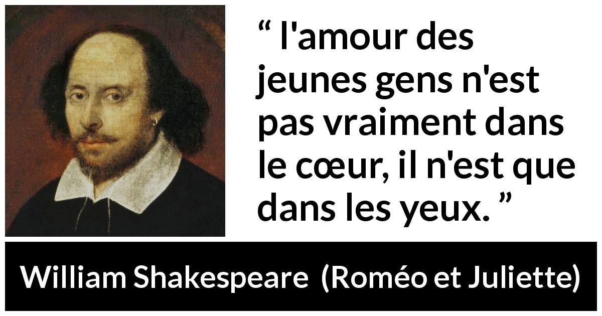 Citation de William Shakespeare sur l'amour tirée de Roméo et Juliette - l'amour des jeunes gens n'est pas vraiment dans le cœur, il n'est que dans les yeux.